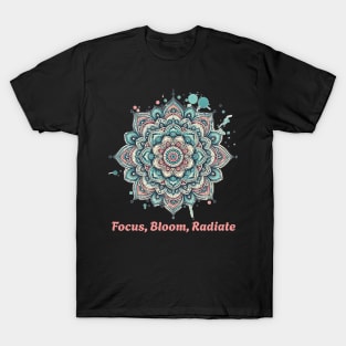 Focus, bloom, radiate. Mandala Flower T-Shirt